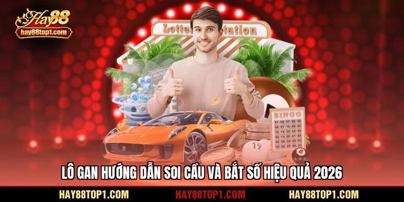 Lô gan hướng dẫn soi cầu và bắt số hiệu quả 2026