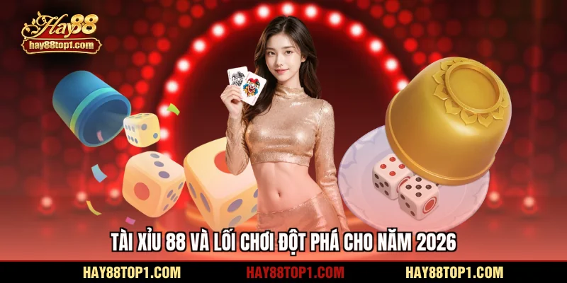 Tài xỉu 88 và lối chơi đột phá cho năm 2026
